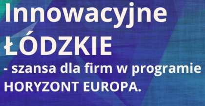 Innowacyjne ŁÓDZKIE – szansa dla firm w programie HORYZONT EUROPA